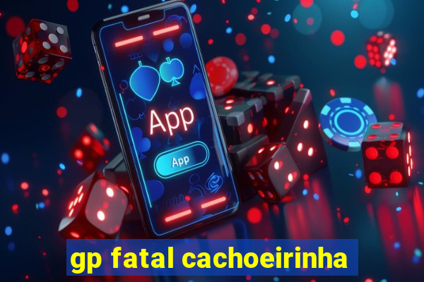 gp fatal cachoeirinha